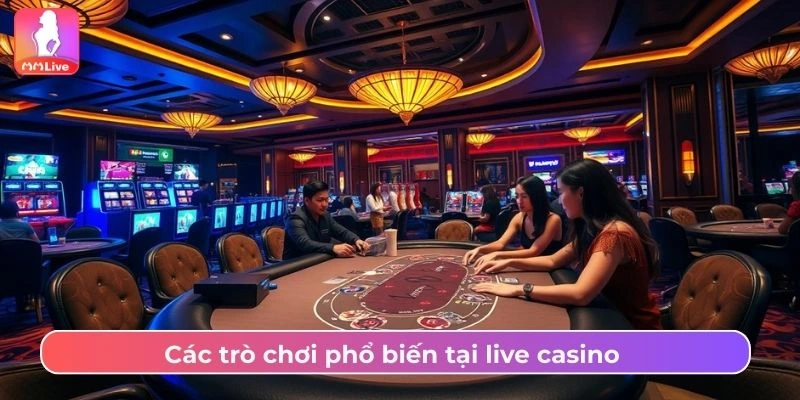 Sảnh Live Casino MMLive Hấp Dẫn Với Kho Game Đẳng Cấp Các trò chơi phổ biến tại live casino