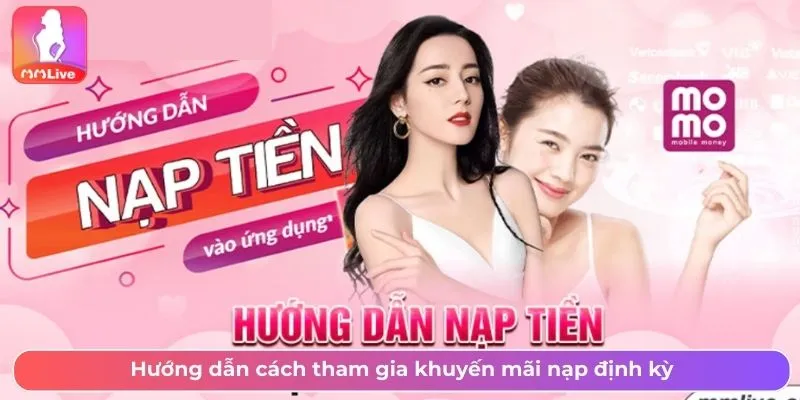 Lịch Khuyến Mãi Nạp Tiền Định Kỳ MMlive Mới Nhất Tháng Này Hướng dẫn cách tham gia khuyến mãi nạp định kỳ