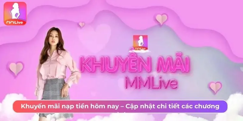 Tổng Hợp Khuyến Mãi Nạp Tiền MMLive Hot Mới Cập Nhật Khuyến mãi nạp tiền MMlive hôm nay