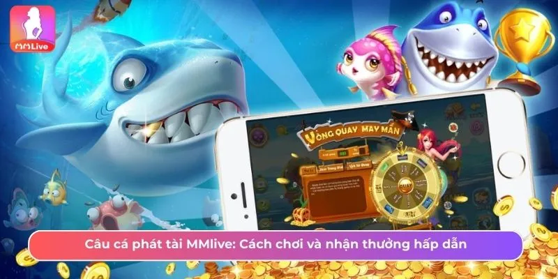 Câu cá phát tài MMlive