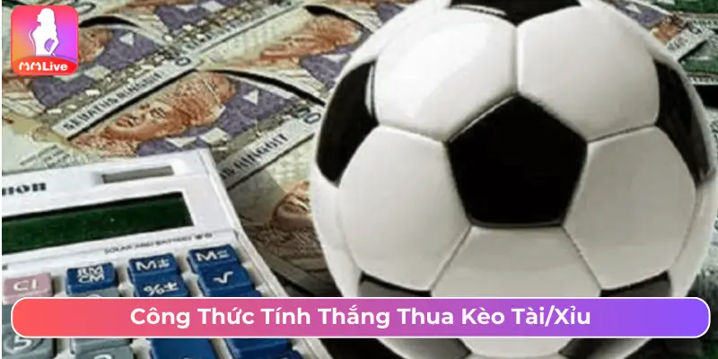 Công thức tính thắng thua kèo Tài/Xỉu