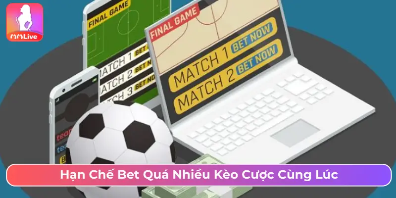 Kèo Phạt Góc Là Gì? Cách Chơi Và Mẹo Bắt Kèo Chuẩn Xác Tại MMLive Hạn chế bet quá nhiều kèo cược cùng lúc