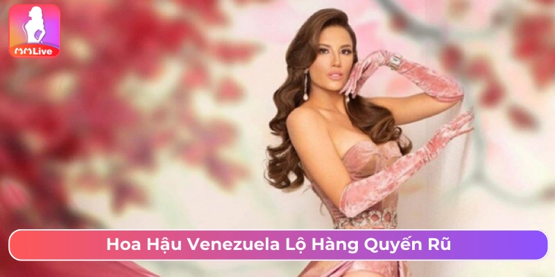 Tổng Hợp Ảnh Gái Xinh Lộ Hàng Ngon Ngọt Nước Hoa Hậu Venezuela gây chú ý bởi body bốc lửa