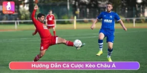 Hướng dẫn cược kèo châu Á