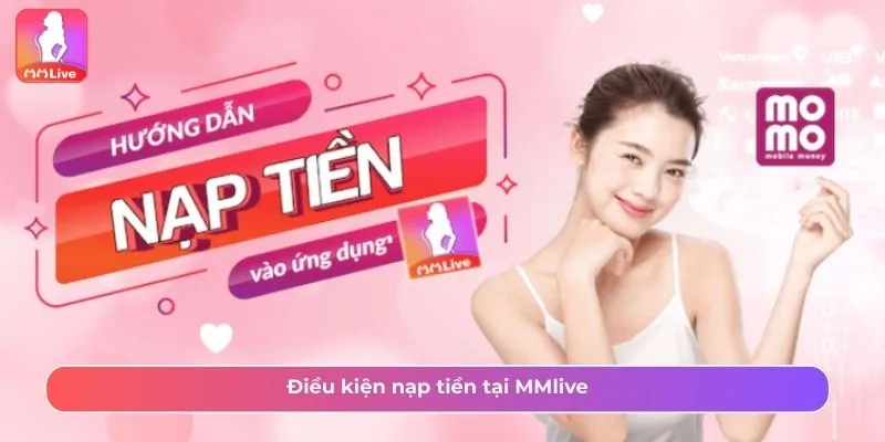 Điều kiện nạp tiền tại MMlive