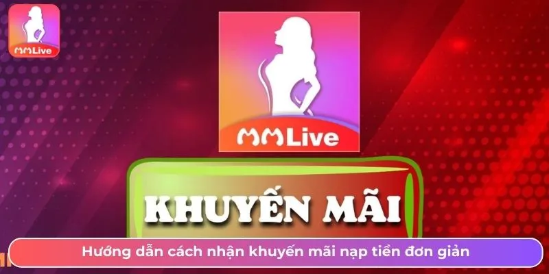 Tổng Hợp Khuyến Mãi Nạp Tiền MMLive Hot Mới Cập Nhật Hướng dẫn cách nhận khuyến mãi nạp tiền đơn giản