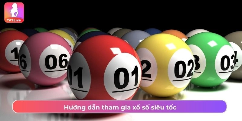 Xổ Số Siêu Tốc MMlive Với Tỷ Lệ Thắng Cao, Ăn Cực Lớn Hướng dẫn tham gia xổ số siêu tốc