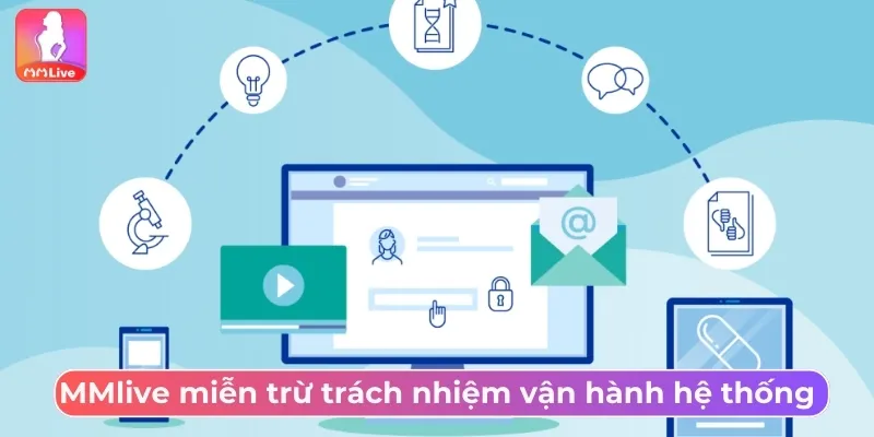 MMlive miễn trừ trách nhiệm vận hành hệ thống