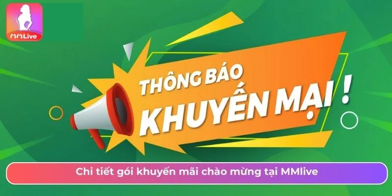 Khuyến Mãi Chào Mừng Người Chơi Mới Giá Trị Cực Khủng 2025 Chi tiết gói khuyến mãi chào mừng tại MMlive