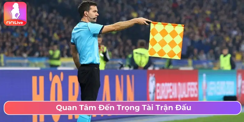 Kèo Phạt Góc Là Gì? Cách Chơi Và Mẹo Bắt Kèo Chuẩn Xác Tại MMLive Quan tâm đến trọng tài trận đấu