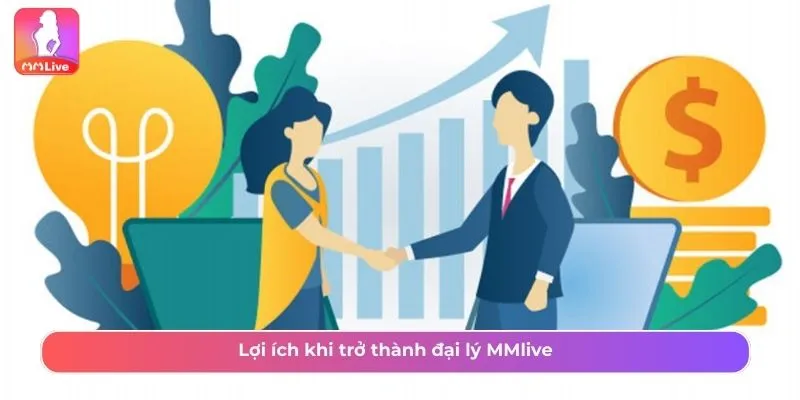 Đăng Ký Đại Lý MMLive Quy Trình Đơn Giản Lợi Nhuận Cao Lợi ích khi trở thành đại lý MMlive
