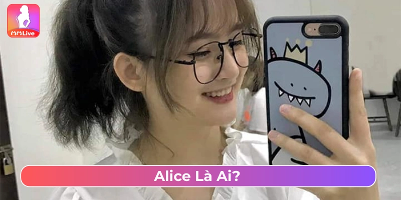Alice là một streamer nổi tiếng trong cộng đồng game thủ Việt Nam