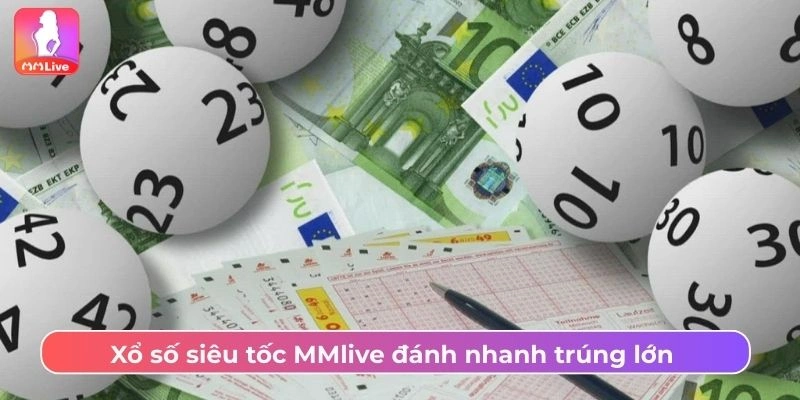Xổ Số Siêu Tốc MMlive Với Tỷ Lệ Thắng Cao, Ăn Cực Lớn Xổ số siêu tốc MMlive đánh nhanh trúng lớn